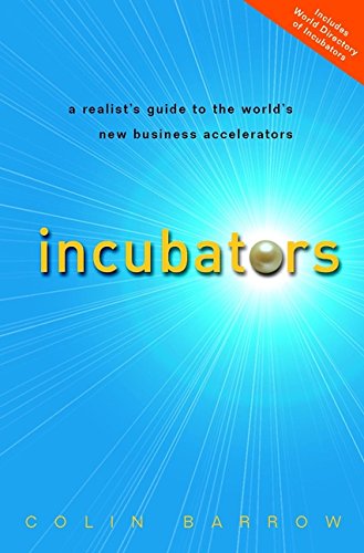  Incubators: A Realist\'s Guide to the World\'s New Business Accelerators