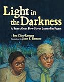 Light in the Darkness: A Story about How Slaves Learned in Secret