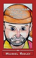 The Grumpy Middle Aged Dad - Adventures in Orlando 197847220X Book Cover
