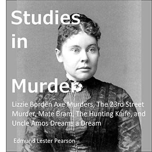 Studies in Murder Lizzie Borden Axe Murders, the 23rd Street Murder