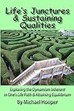 Lifes Junctures & Sustaining Qualities: Exploring the Dynamism Inherent in Ones Life Path & Attaining Equilibrium