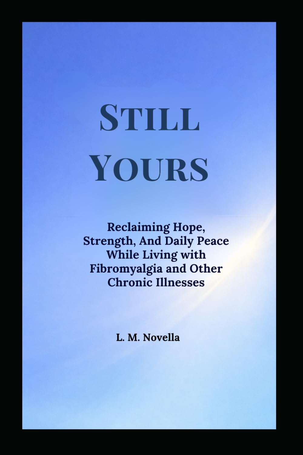Still Yours: Reclaiming Hope, Strength, And Daily Peace While Living with Fibromyalgia and Other Chronic Illnesses