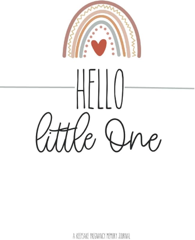 Hello Little One: A Keepsake Pregnancy Memory Journal: With Week by Week Planner Pages & Special 'Dear Baby' Journaling Pages