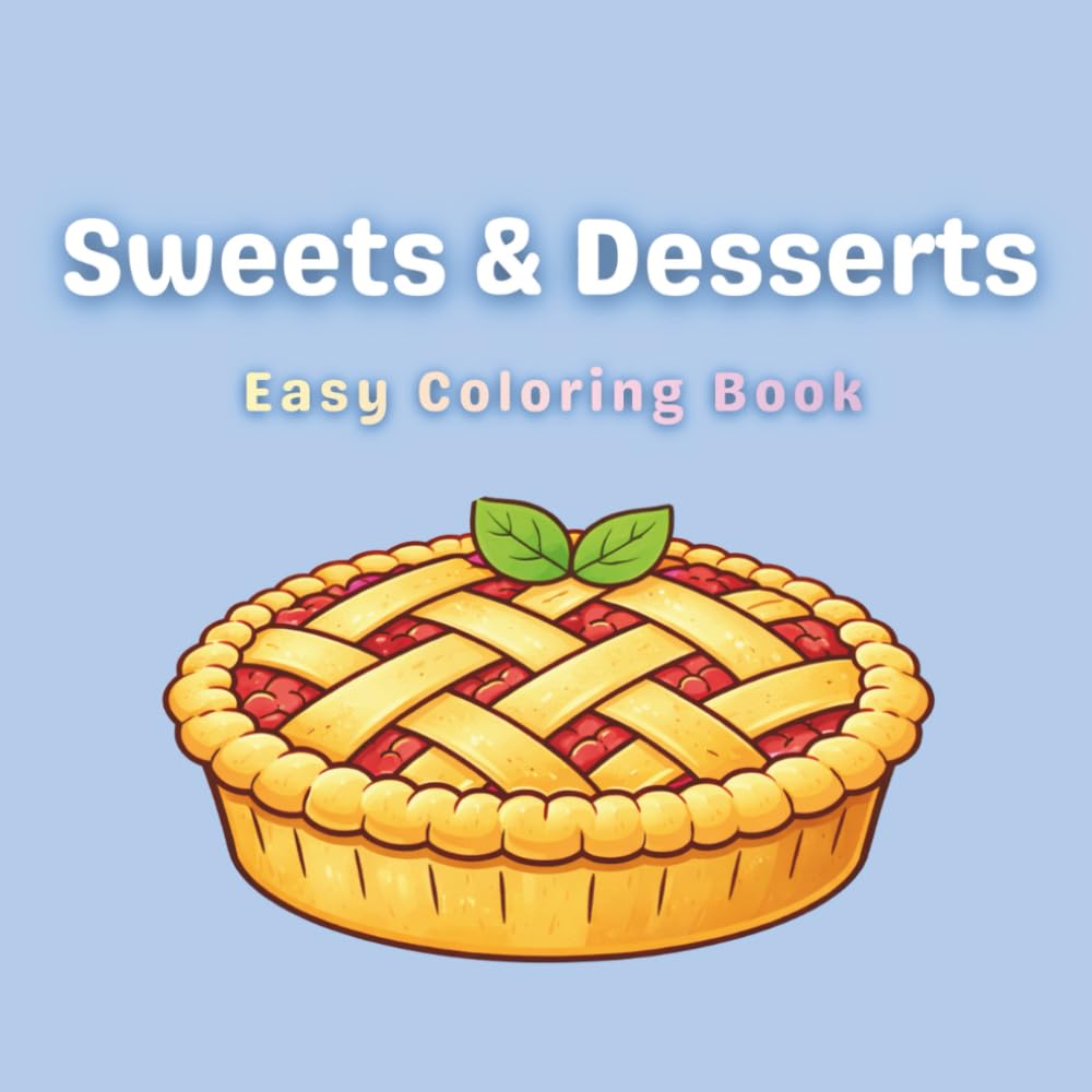 Sweets & Desserts Coloring Book: Easy & Relaxing Coloring Book | Stress Relief Coloring Pages for All Ages
