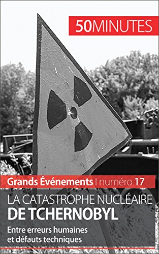 Télécharger La catastrophe nucléaire de Tchernobyl: Entre erreurs humaines et défauts techniques (Grands Évé PDF