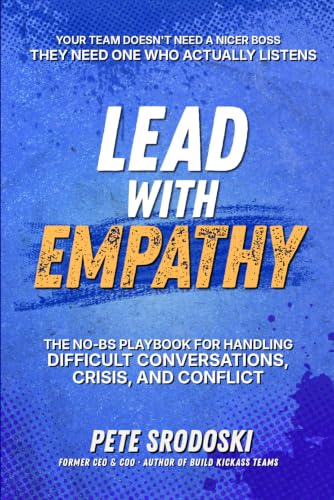 Lead With Empathy: Elevate Your Leadership & Management Skills, Build Strong Teams, and Inspire Lasting Change in Your Business (The Operator's Edition)