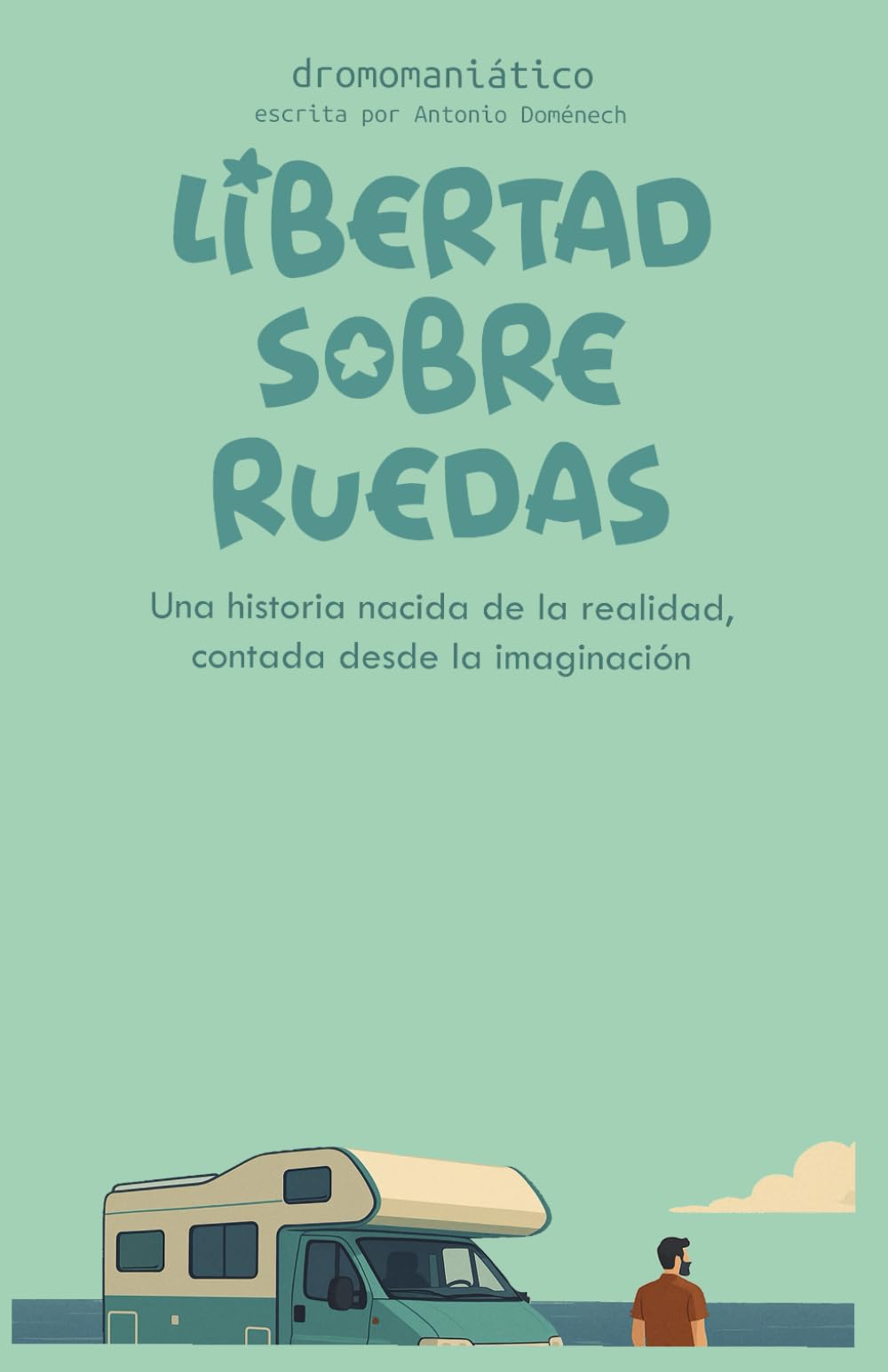 Libertad sobre ruedas: una historia nacida de la realidad, contada desde la imaginación. (El camino de la libertad)
