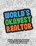 World's Okayest Realtor Real Estate Agent Coloring Book: Funny Realtor Quotes Coloring Book. Humor Gifts For Licensed Real Estate Broker Agent Seller