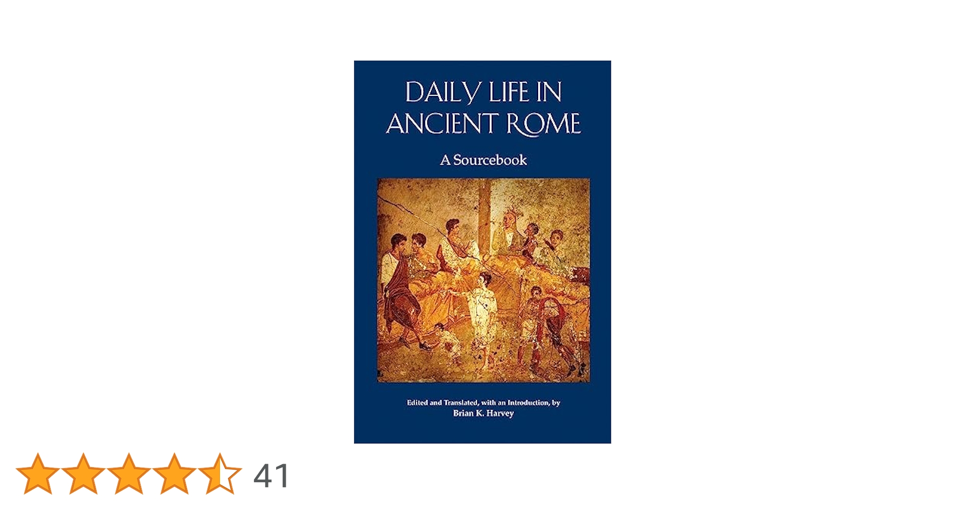 Daily Life in Ancient Rome: A Sourcebook: Harvey, Brian K