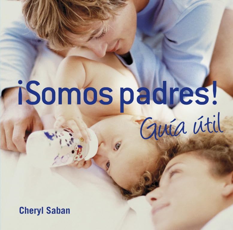 ¡Somos padres! Guía útil (Embarazo, bebé y crianza)