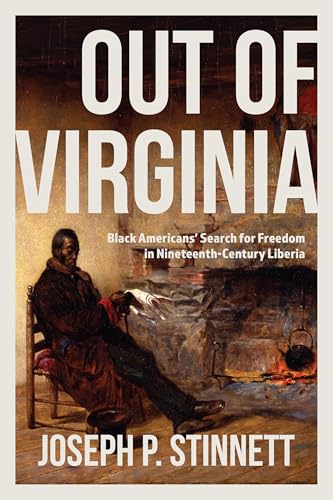 Out of Virginia: Black Americans' Search for Freedom in Nineteenth-Century Liberia