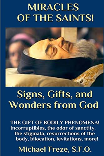 MIRACLES OF THE SAINTS! Signs and Wonders from God: Miraculous Bodily Phenomena!