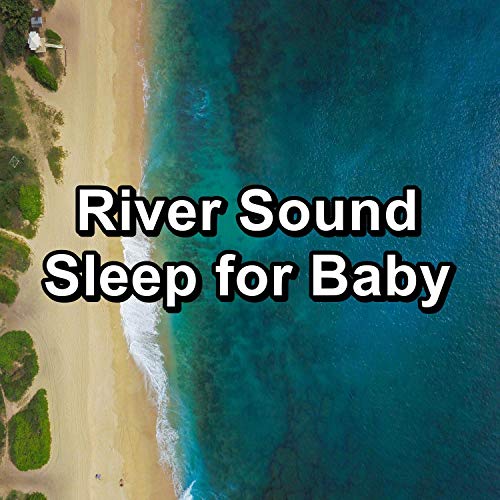 Play River Sound Sleep for Baby by Ocean Sounds for Sleep, Ambient