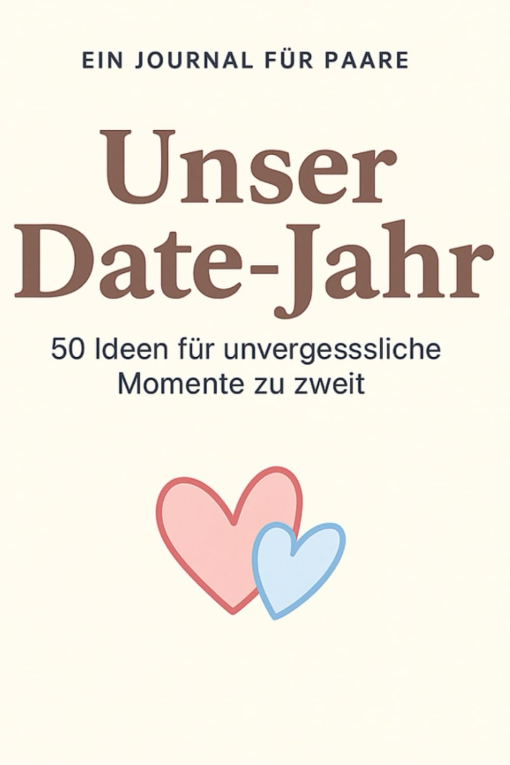 Unser Date-Jahr – 50 Ideen für unvergessliche Momente zu zweit
