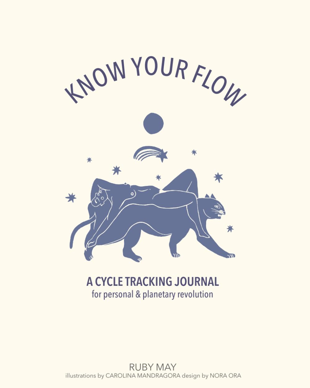 Know Your Flow: a Cycle Tracking Journal: For Personal & Planetary Revolution