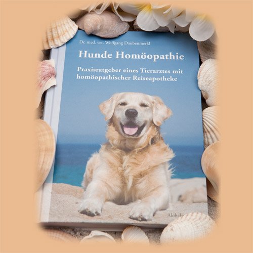 Hunde Homöopathie: Praxisratgeber eines Tierarztes mit homöopathischer Reiseapotheke