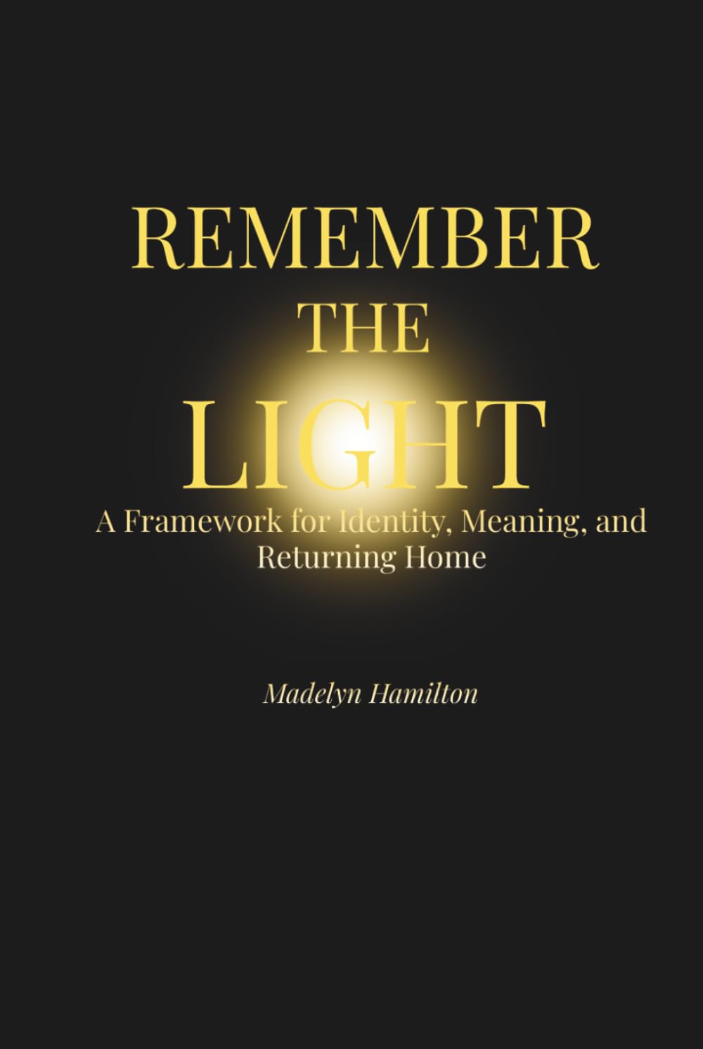 Remember the Light: A Framework for Identity, Meaning, and Returning Home