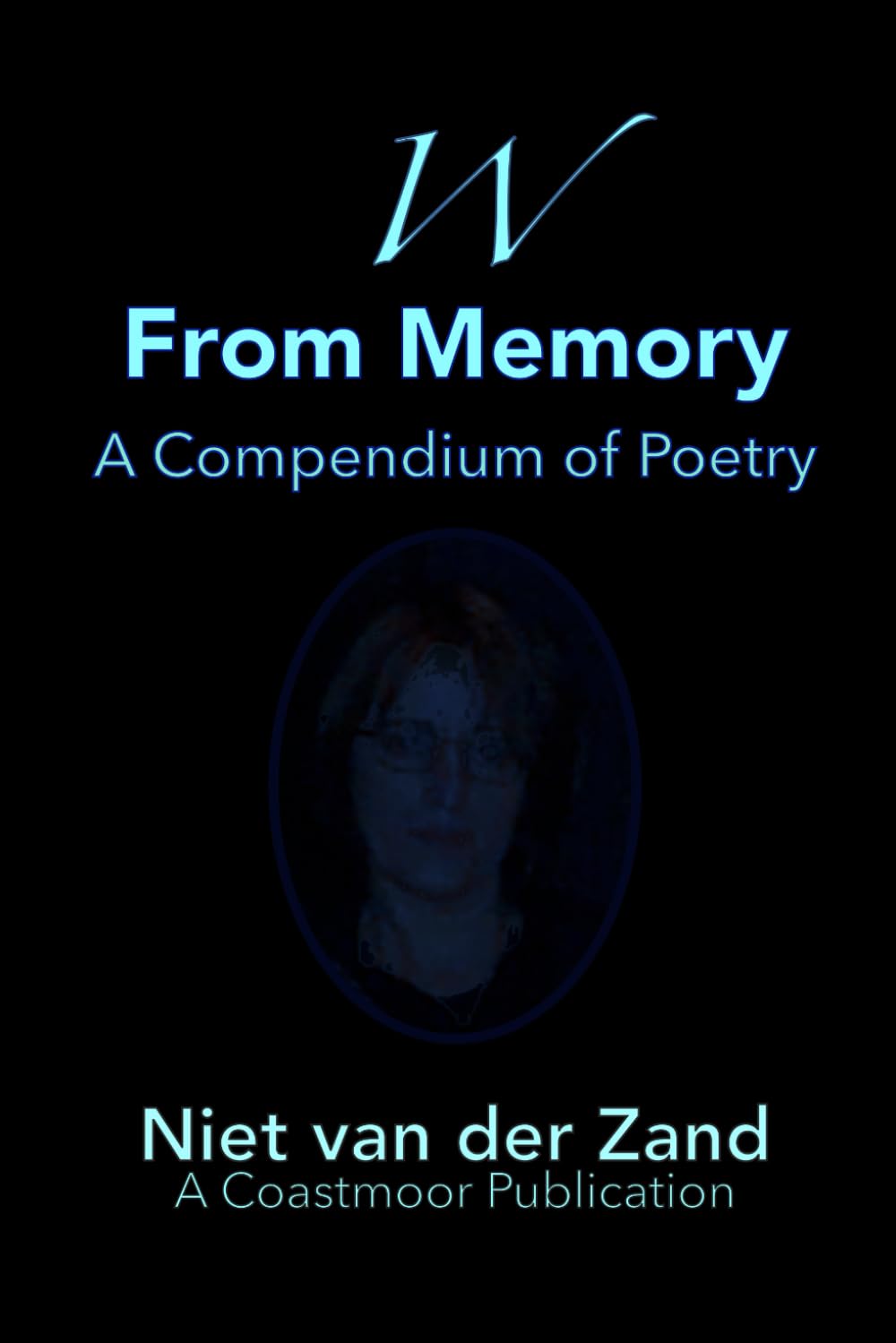 W From Memory: A Compendium Of Poetry