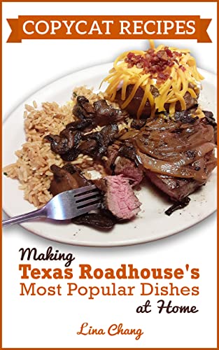 Copycat Recipes : Making Texas Roadhouse Most Popular Dishes at Home (Famous Restaurant Copycat Cookbooks) image 2