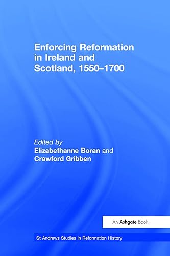 Enforcing Reformation in Ireland and Scotland, 1550–1700 (St. Andrews Studies in Reformation History)
