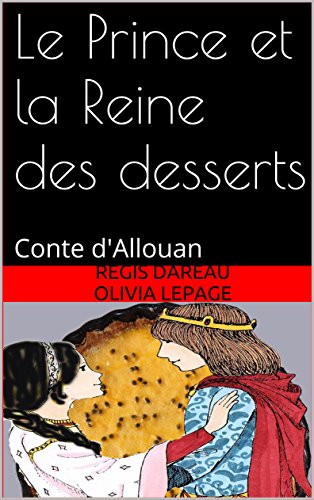Télécharger Le Prince et la Reine des desserts: Conte d'Allouan PDF