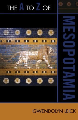 The A to Z of Mesopotamia (The A to Z Guide Series) by Gwendolyn Leick (2010-03-01)