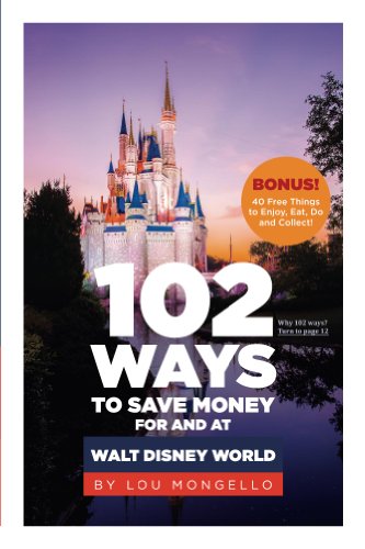 102 Ways to Save Money For and At Walt Disney World: Bonus! 40 Free Things to Enjoy, Eat, Do and...
