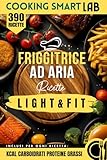 390 Ricette per Friggitrice ad Aria – Light e Fit: piatti...