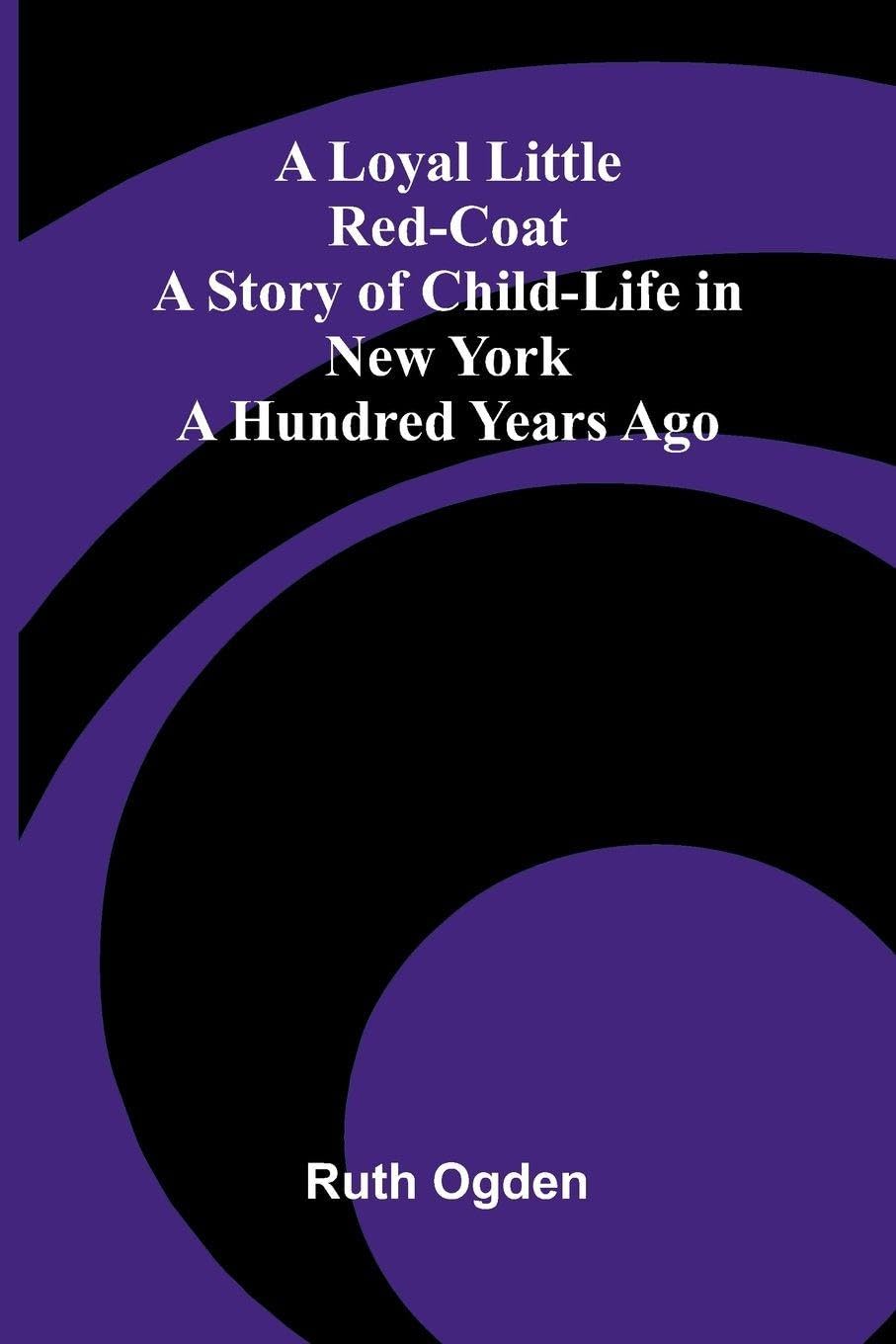 Poems, 1916-1918 (Edition2): A Story of Child-life in New York a Hundred Years Ago