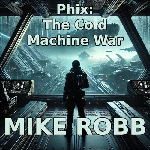 Phix: The Cold Machine War : Mike Robb episode artwork