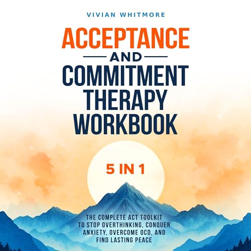 Acceptance and Commitment Therapy Workbook 5 in 1 by Vivian Whitmore episode artwork