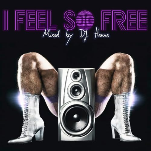 Episode 271: I FEEL SO FREE - mixed by DJ Hanna