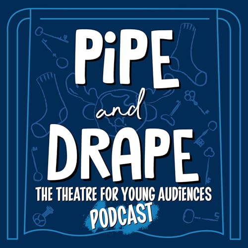 Pipe and Drape: the Theatre for Young Audiences Podcast cover art
