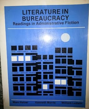 Literature in Bureaucracy: Readings in Administrative Fiction