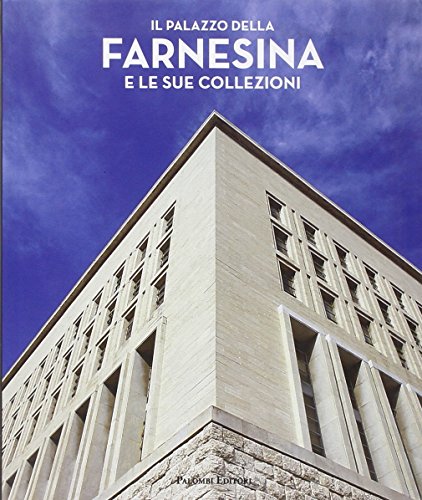 Il palazzo della Farnesina e le sue collezioni. Ediz. illustrata Il palazzo della Farnesina e le sue collezioni. Ediz. illustrata