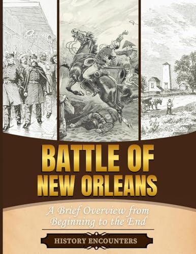 Battle of New Orleans: A Brief Overview from Beginning to