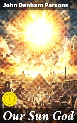 Our Sun God: Enriched edition. Christianity Before Christ