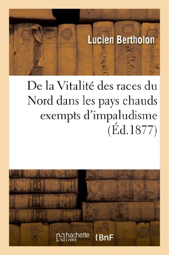de la Vitalité Des Races Du Nord Dans Les Pays Chauds Exempts d'Impaludisme (Sciences) (French Edition)