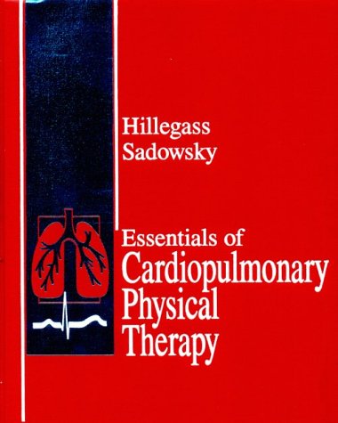 Essentials of Cardiopulmonary Physical Therapy: Hillegass, Ellen A ...