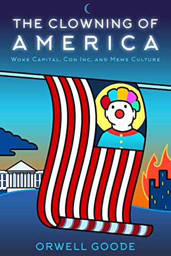 The Clowning of America: Woke Capital, Con Inc, & Meme Culture (English Edition)