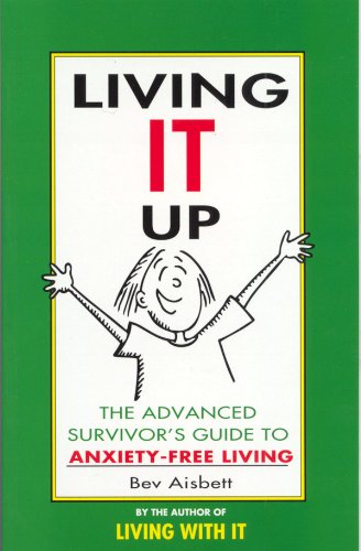 Living It Up: The Advanced Survivor's Guide To Anxiety-Free Living