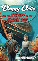 Danny Orlis and the Mystery of the Sunken Ship (Moody Press #412) 162245992X Book Cover