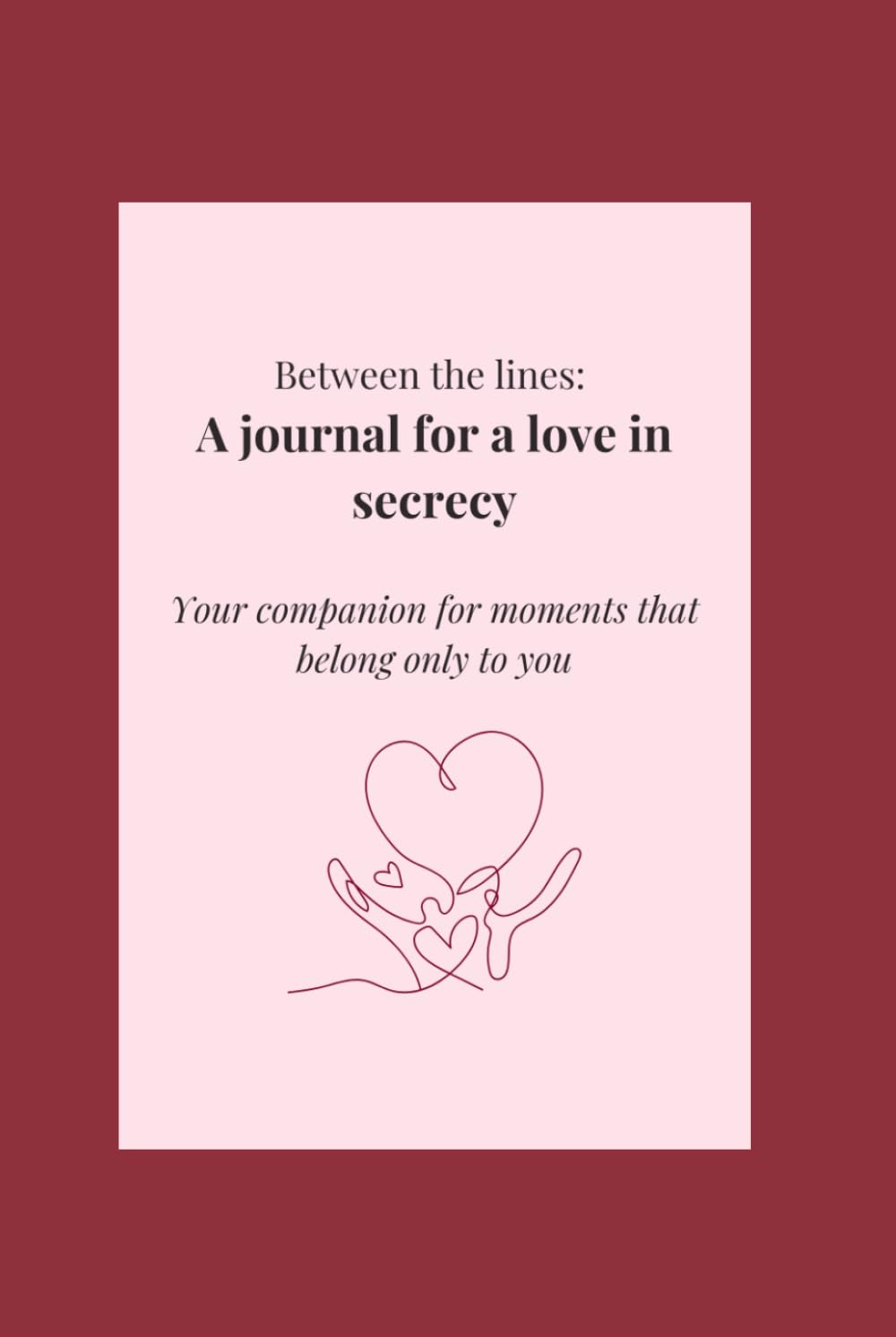 Between the lines: A Journal for love in secrecy: Your companion for moments that belong only to you