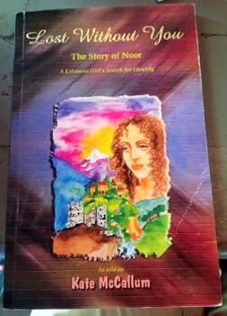 Lost Without You: The Story of Noor: A Lebanese Girl's Search for Identity