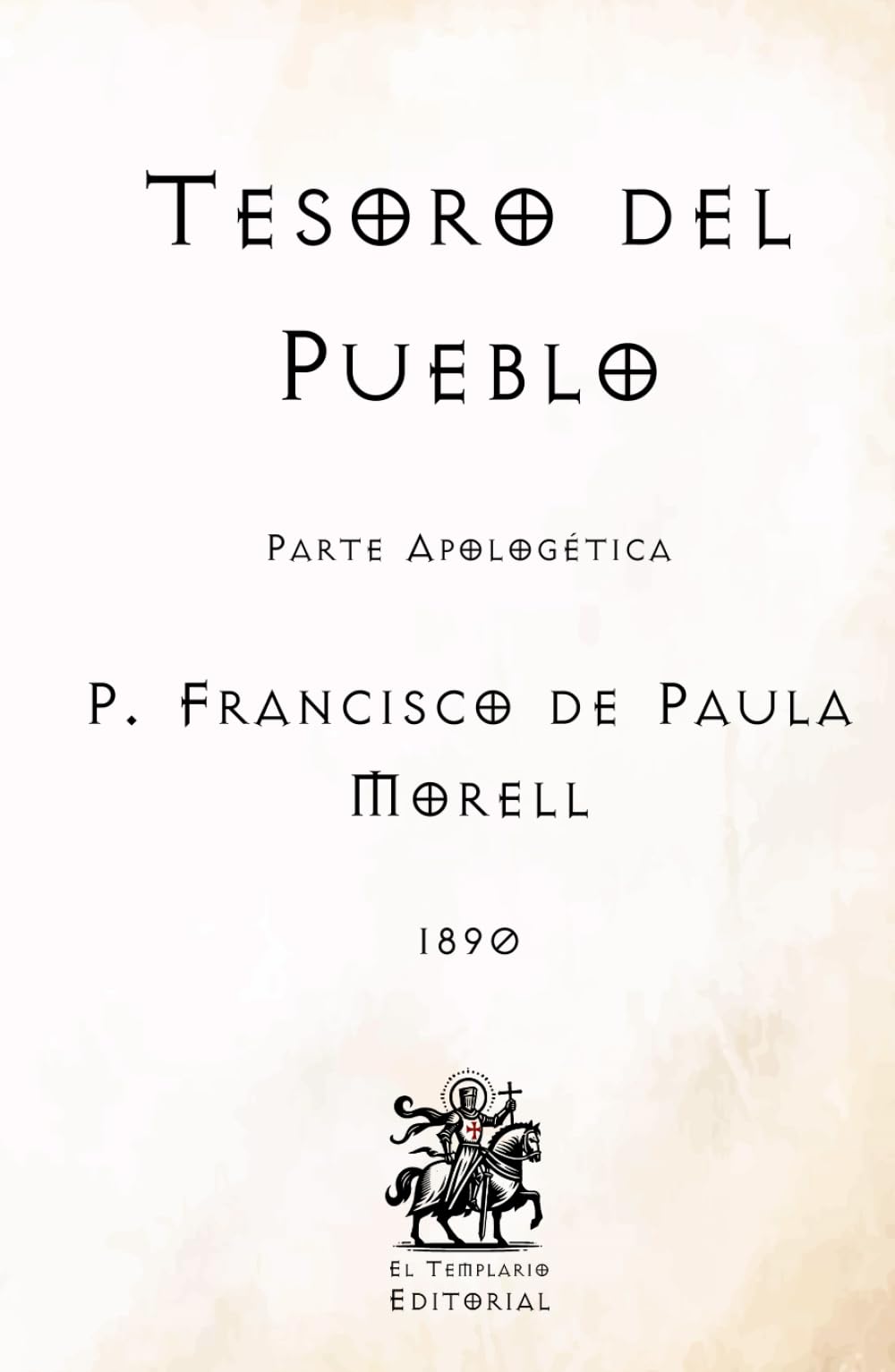 Tesoro del Pueblo: Parte Apologética (Facsímil de 1890) (Clásicos Católicos de El Templario Editorial)