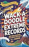  Wack-A-Doodle Extreme Records: 100 Mind-Blowing Facts For Curious Kids Ages 8+ (Wack-A-Doodle Books) (English Edition)