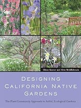 Designing California Native Gardens: The Plant Community Approach to Artful, Ecological Gardens