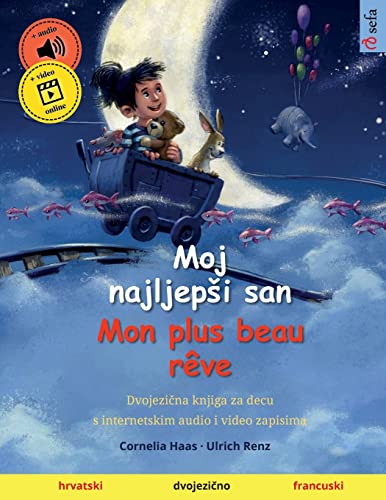Moj najljepsi san - Mon plus beau rêve (hrvatski - francuski): Dvojezična knjiga za decu, od 2-3 godina, sa audio i video zapisom (Sefa Picture Books in Two Languages) (Croatian Edition)