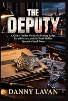THE DEPUTY: A Crime Thriller Novel of a Missing Badge, Buried Secrets, and the Truth Hidden Beneath a Small Town B0HKK9NFFT Book Cover