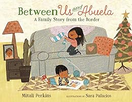 Between Us And Abuela A Family Story From The Border Kindle Edition By Perkins Mitali Palacios Sara Children Kindle Ebooks Amazon Com Between Us And Abuela A Family Story From The Border Kindle Edition By Perkins Mitali Palacios Sara Children Kindle Ebooks Amazon Com